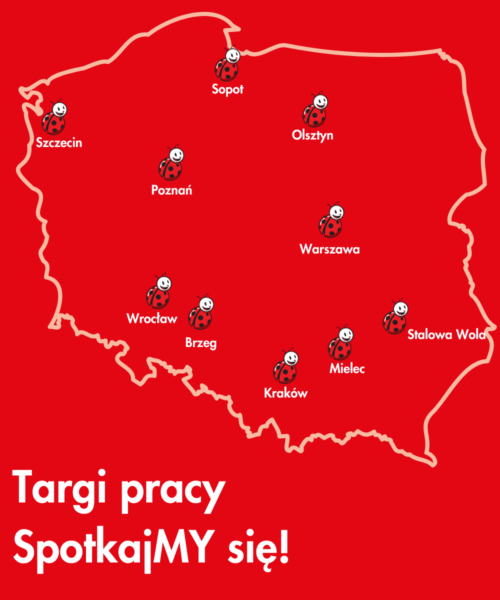 Let's meet at job fairs in: Szczecin, Sopot, Olsztyn, Poznań, Brzeg, Wrocław, Warsaw, Kraków, Mielec and Stalowa Wola.